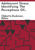 Adolescent_stress__identifying_the_perceptions_of_parents_and_their_adolescent_children____by_Robin_Tibbetts-Koskinen
