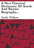 A_new_classical_dictionary_of_Greek_and_Roman_biography__mythology_and_geography