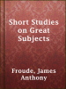 Short_studies_on_great_subjects